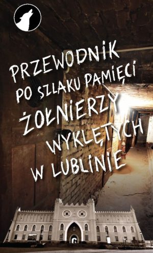 Okładka -Przewodnik po Szlaku Pamięci Żołnierzy Wyklętych w Lublinie